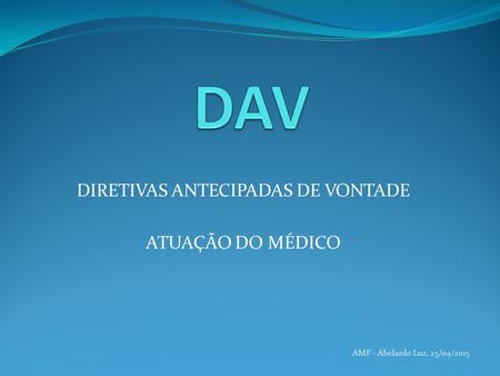 DIRETIVAS ANTECIPADAS DE VONTADE ATUAÇÃO DO MÉDICO AMF - Abelardo Luz, 25/04/2015.