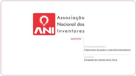 Apresenta Novidade destinada à Fabricantes de pratos e utensílios domésticos Inventora: Elisabete dos Santos Alves Silva.