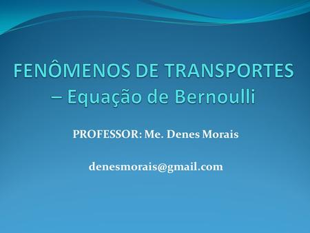 FENÔMENOS DE TRANSPORTES – Equação de Bernoulli