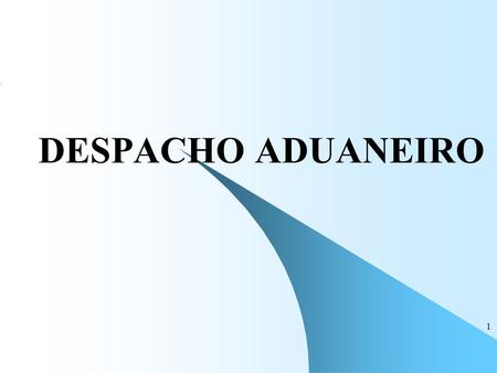 DESPACHO ADUANEIRO.
