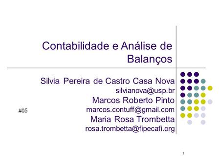1 Contabilidade e Análise de Balanços Silvia Pereira de Castro Casa Nova Marcos Roberto Pinto Maria Rosa Trombetta.