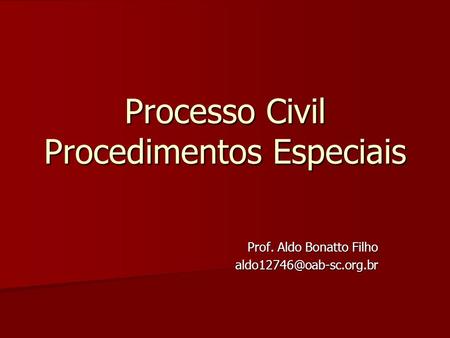 Processo Civil Procedimentos Especiais Prof. Aldo Bonatto Filho