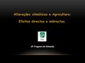 Alterações climáticas e Agricultura: Efeitos directos e indirectos. JP Fragoso de Almeida.
