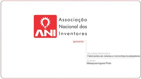 Apresenta Novidade destinada à Fabricantes de coleiras e microchips localizadores Inventor: Malaquias Aguiar Pinto.