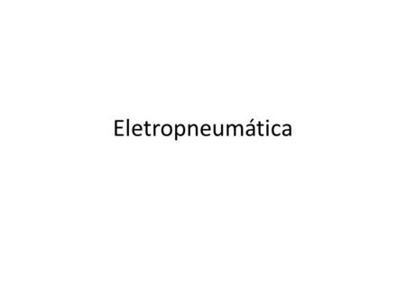 Eletropneumática. Componentes dos circuitos elétricos Elementos de sinais de entrada: são aqueles que emitem informações ao circuito por meio de uma.