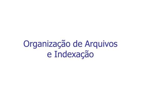 Organização de Arquivos e Indexação