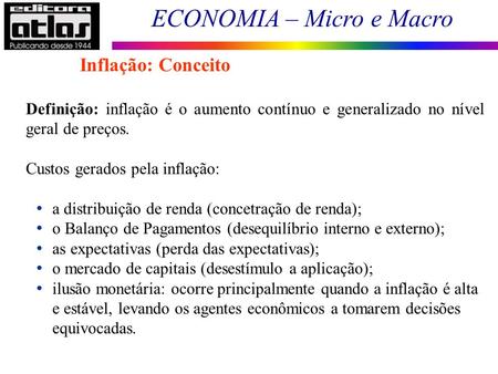 ECONOMIA – Micro e Macro 1 Definição: inflação é o aumento contínuo e generalizado no nível geral de preços. Custos gerados pela inflação: a distribuição.