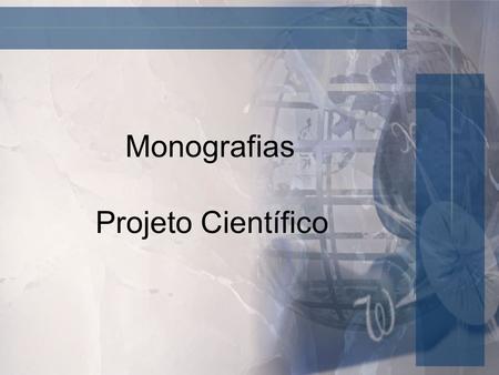 Monografias Projeto Científico. 2 Monografia e Projeto Científico O projeto científico pode ser uma tese ou monografia; É a base da monografia; Não existe.