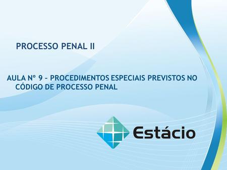 AULA Nº 9 – PROCEDIMENTOS ESPECIAIS PREVISTOS NO CÓDIGO DE PROCESSO PENAL PROCESSO PENAL II.