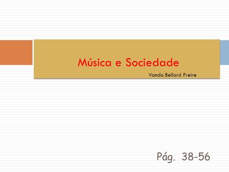 Pág. 38-56 Música e Sociedade Vanda Bellard Freire.