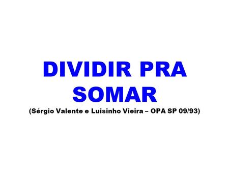 DIVIDIR PRA SOMAR (Sérgio Valente e Luisinho Vieira – OPA SP 09/93)