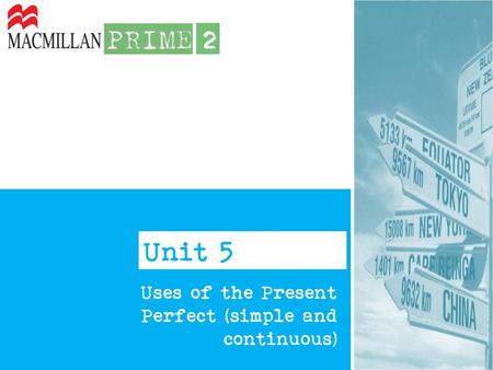 Unit 5 Uses of the Present Perfect (simple and continuous)