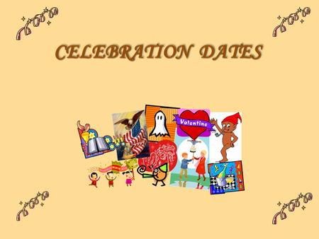CELEBRATION DATES CELEBRATION DATES.  Introduction: P arties, firework display, recreations, love, faith, patriotism, citizenship... Do you want to know.
