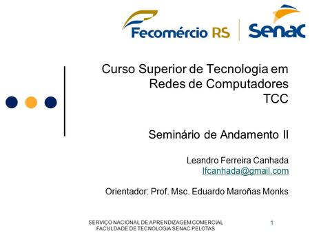 Curso Superior de Tecnologia em Redes de Computadores TCC Seminário de Andamento II Leandro Ferreira Canhada Orientador: Prof. Msc.