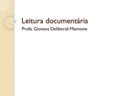 Leitura documentária Profa. Giovana Deliberali Maimone.