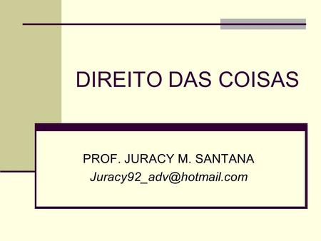 DIREITO DAS COISAS PROF. JURACY M. SANTANA