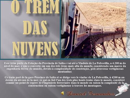 Esse trêm parte da Estação da Província de Salta e vai até o Viaduto de La Polvorilla, a 4.200 m do nível do mar, o que o converte em um dos três trens.