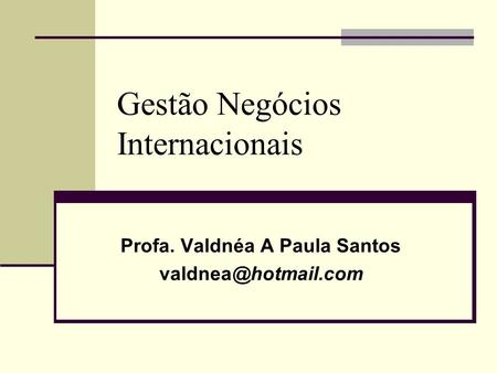 Gestão Negócios Internacionais Profa. Valdnéa A Paula Santos