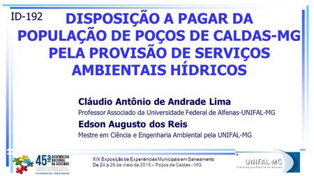 XIX Exposição de Experiências Municipais em Saneamento De 24 a 29 de maio de 2015 – Poços de Caldas - MG ID-192 Cláudio Antônio de Andrade Lima Professor.