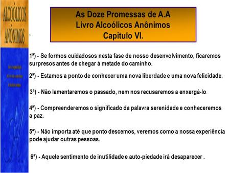 As Doze Promessas de A.A Livro Alcoólicos Anônimos Capitulo VI. 1ª) - Se formos cuidadosos nesta fase de nosso desenvolvimento, ficaremos surpresos antes.