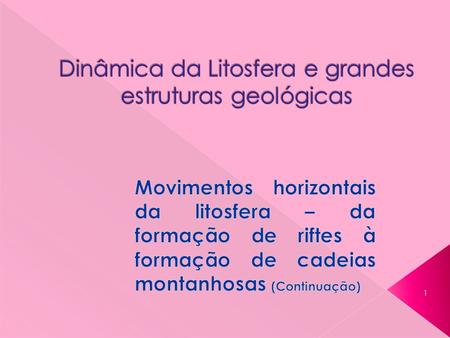 Dinâmica da Litosfera e grandes estruturas geológicas