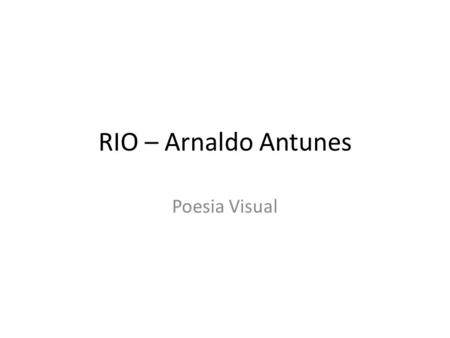 RIO – Arnaldo Antunes Poesia Visual.
