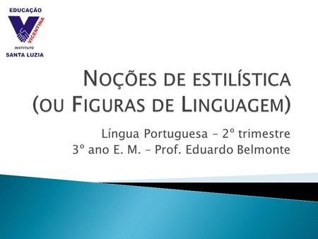 Língua Portuguesa – 2º trimestre 3º ano E. M. – Prof. Eduardo Belmonte.