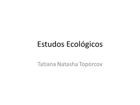 Estudos Ecológicos Tatiana Natasha Toporcov. Ao final da aula, espera-se que vocês saibam... Reconhecer um estudo ecológico Diferenciar os tipos de variáveis.