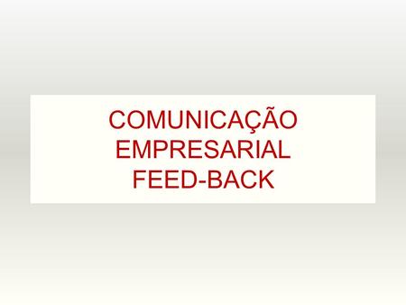 COMUNICAÇÃO EMPRESARIAL FEED-BACK