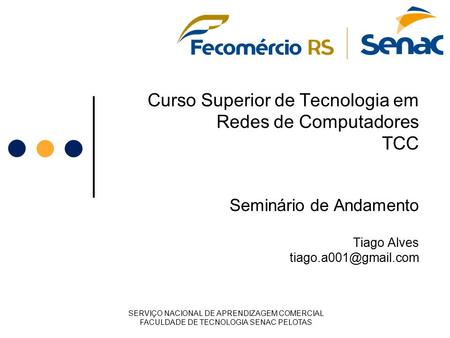 Curso Superior de Tecnologia em Redes de Computadores TCC Seminário de Andamento Tiago Alves SERVIÇO NACIONAL DE APRENDIZAGEM COMERCIAL.