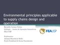 Environmental principles applicable to supply chains design and operation Ricardo Caruso Vieira EAD5961 – Gestão de Operações Sustentáveis FEA USP Professores: