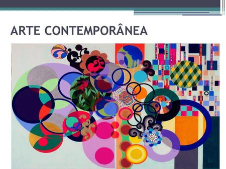 ARTE CONTEMPORÂNEA. Arte Conceitual ● Define-se como o movimento artístico contemporâneo que defende a superioridade das ideias veiculadas pela obra de.