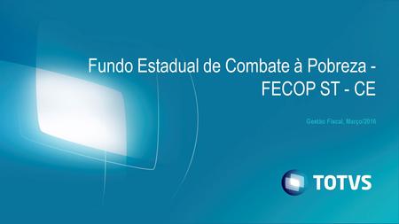 Gestão Fiscal, Março/2016 Fundo Estadual de Combate à Pobreza - FECOP ST - CE.