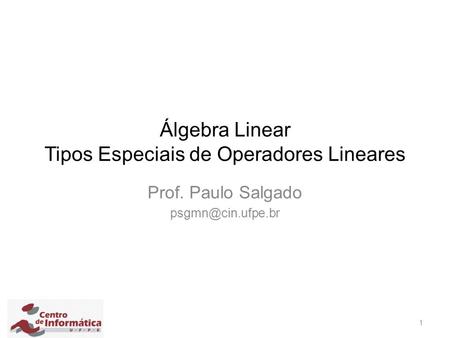 Álgebra Linear Tipos Especiais de Operadores Lineares