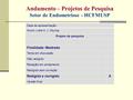 Andamento – Projetos de Pesquisa Setor de Endometriose - HCFMUSP Data da apresentação: Aluno: Lidia H. J. Myung Projeto de pesquisa Finalidade: Mestrado.