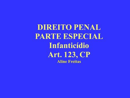 DIREITO PENAL PARTE ESPECIAL Infanticídio Art. 123, CP
