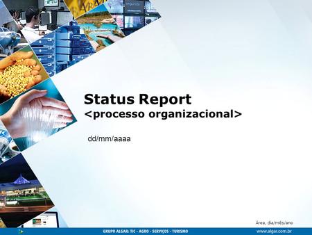 Área, dia/mês/ano Status Report dd/mm/aaaa. Área, dia/mês/ano Agenda  Pendências do Status Report anterior  Treinamento Organizacional Resultado da.
