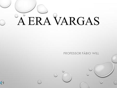 A Era Vargas PROFESSOR FÁBIO WILL.