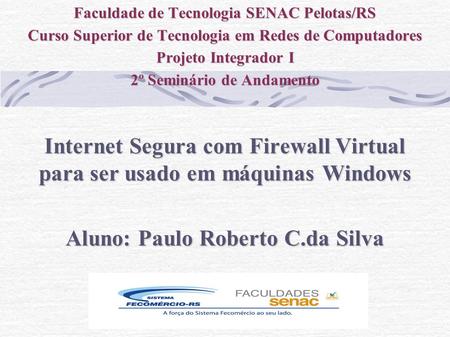 Faculdade de Tecnologia SENAC Pelotas/RS Curso Superior de Tecnologia em Redes de Computadores Projeto Integrador I 2º Seminário de Andamento Internet.