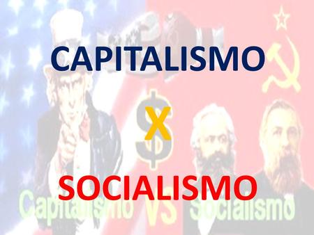 CAPITALISMO X SOCIALISMO.