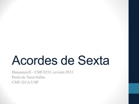 Acordes de Sexta Harmonia II – CMU0231, revisão 2015 Paulo de Tarso Salles CMU-ECA/USP.
