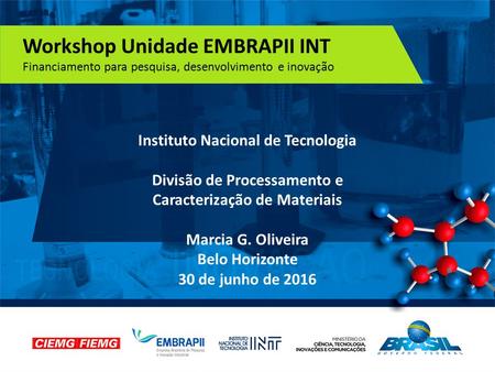 INSTITUTO NACIONAL DE TECNOLOGIA | www.int.gov.br Workshop Unidade EMBRAPII INT Financiamento para pesquisa, desenvolvimento e inovação Instituto Nacional.