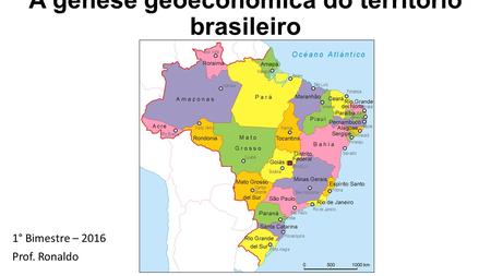 A gênese geoeconômica do território brasileiro