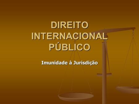 DIREITO INTERNACIONAL PÚBLICO Imunidade à Jurisdição.
