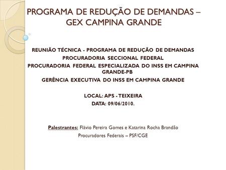 PROGRAMA DE REDUÇÃO DE DEMANDAS – GEX CAMPINA GRANDE REUNIÃO TÉCNICA - PROGRAMA DE REDUÇÃO DE DEMANDAS PROCURADORIA SECCIONAL FEDERAL PROCURADORIA FEDERAL.