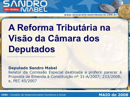 Deputado Sandro Mabel Relator da Comissão Especial destinada a proferir parecer à Proposta de Emenda à Constituição nº 31-A/2007; 233/2008; e, PEC 45/2007.