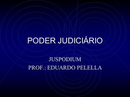 PODER JUDICIÁRIO JUSPODIUM PROF.: EDUARDO PELELLA.