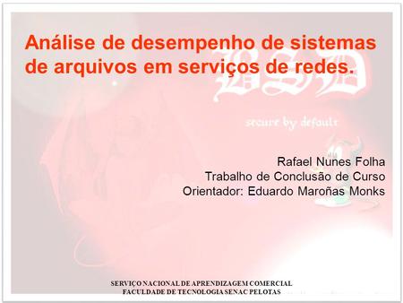 1 SERVIÇO NACIONAL DE APRENDIZAGEM COMERCIAL FACULDADE DE TECNOLOGIA SENAC PELOTAS Rafael Nunes Folha Trabalho de Conclusão de Curso Orientador: Eduardo.