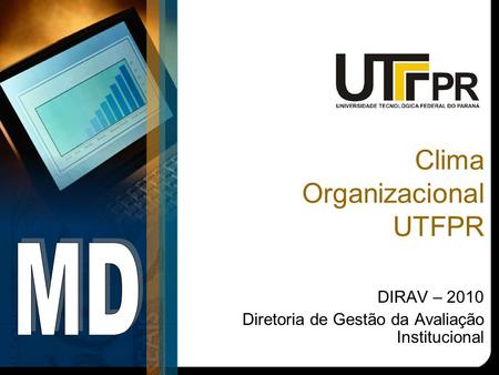 Clima Organizacional UTFPR DIRAV – 2010 Diretoria de Gestão da Avaliação Institucional.