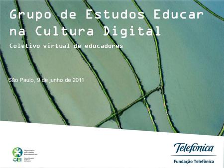 Grupo de Estudos Educar na Cultura Digital São Paulo, 9 de junho de 2011 Coletivo virtual de educadores.